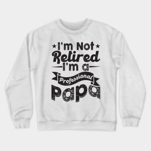 I'm Not Retired I'm A Professional Grandpa Crewneck Sweatshirt